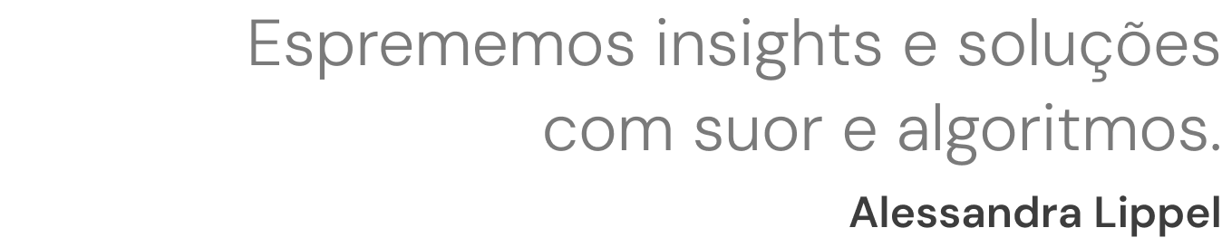 Frase da Limão ou Limonada: “Esprememos insights e soluções com suor e algoritmos.”