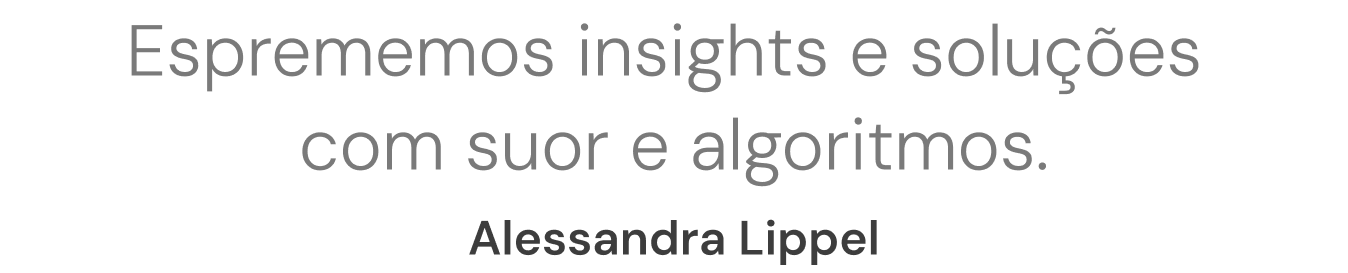 Frase da Limão ou Limonada: “Esprememos insights e soluções com suor e algoritmos.”